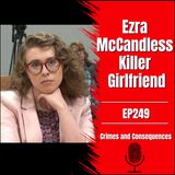 EP249: Ezra McCandless, Killer Girlfriend