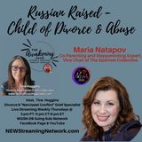 Russian Raised – Child of Divorce & Abuse — Guest Maria Natapov