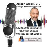 July 21, 2025 Bankruptcy Q&A with Chicago Attorney Joseph Wrobel