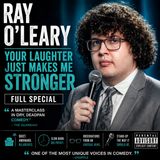 Ray O’Leary - Your Laughter Just Makes Me Stronger Full Special (Stand-up Comedy)