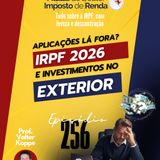 PDIR Ep. 256 – IRPF 2026 e investimentos no exterior