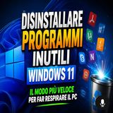 Disinstallare programmi inutili Windows 11, il modo più veloce per far respirare il PC