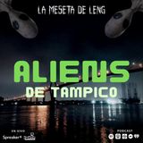 Ep. 76 - Aliens de Tampico