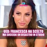 Colpo di Scena a Uomini e Donne: Francesca Sceglie Ma Succede il Disastro in Studio!