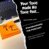 Ep. 151 -  Your toxic makes his toxic feel like… .#iamdeeshields