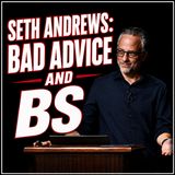 Bad Advice and BS: Life Counsel You Shouldn't Take (with Seth Andrews)