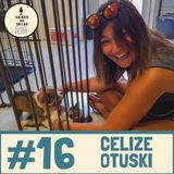 #16 Celize, duas voltas ao mundo e muita historia para contar