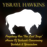 1998-11-07 Prophecy For The Last Days House Of Yahweh Established Concerning Yahdah & Yerusalem #15