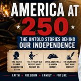 “America at 250: The Untold Stories Behind Our Independence”