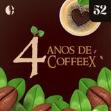 52 - 4 Anos de CoffeeX