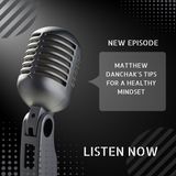 Matthew Danchak's Tips for a Healthy Mindset