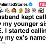 My husband kept calling me by my sister_s NAME. I started calling him by my ex_s name. [FULL STORY]