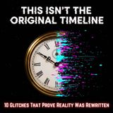This Isn't The Original Timeline: 10 Glitches That Prove Reality Was Rewritten