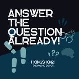 Answer the Question Already! [Morning Devo]