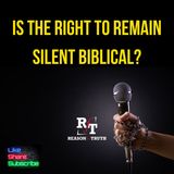 Is The Right To Remain Silent Biblical? - 4:16:24, 4.25 PM