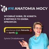 #16 Anatomia Mocy: Wyobraź sobie, że kobieta z definicji to osoba sprawcza