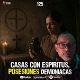 Historias de casas con espíritus y posesiones demoniacas | Ep.125