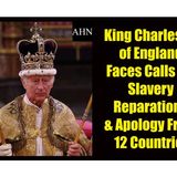 King Charles III Faces Calls for Slavery Reparations & Apology From 12 Countries