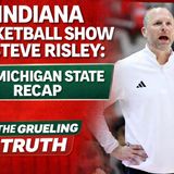 Indiana Basketball Show W/Steve Risley: IU/Michigan State Recap