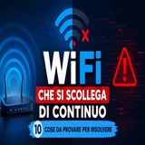 WiFi che si scollega di continuo_ 10 cose da provare per risolvere