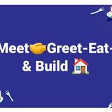 🤝 Meet - Greet 🥑 Eat & 🏠 Build