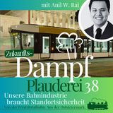 38-FTB Anil W. Rai über warum Österreichs Bahnindustrie Standortsicherheit braucht