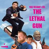 Pass The Gravy #291: The Lethal Gun