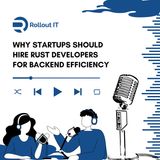Why Startups Should Hire Rust Developers for Backend Efficiency
