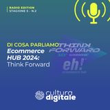 Think Forward: 10 anni di visione e innovazione con Ecommerce HUB