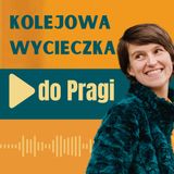 78: Kolejowa wycieczka do Pragi