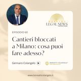 #60 - Cantieri bloccati a Milano: cosa puoi fare adesso? | Boreatti&Colangelo