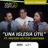 Una iglesia útil - Ft. Pastor Héctor Santana