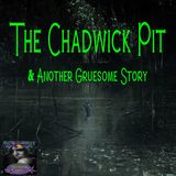 The Chadwick Pit and Another Gruesome Story | Podcast