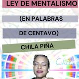 LEY DE MENTALISMO (en palabras de centavo) Chila Piña