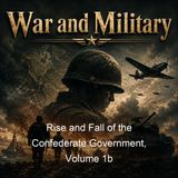 Rise and Fall of the Confederate Government Volume 1b - Jefferson Davis - Part 2