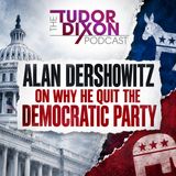 The Tudor Dixon Podcast: Alan Dershowitz on Why He Quit the Democratic Party