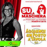 SU LA MASCHERA: speciale AGGIUNGI UN POSTO A TAVOLA 50°
