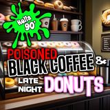 084 - Poisoned Black Coffee & Late Night Donuts