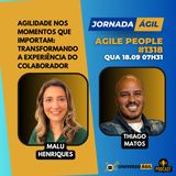 #JornadaÁgil EP1318 #AgilePeople Agilidade nos Momentos que Importam: Experiência do Colaborador