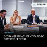 Editorial: O “Grande Irmão” identitário do governo federal
