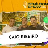 CAIO RIBEIRO | Podcast Denílson Show #76