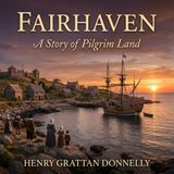 Fairhaven; a Story of Pilgrim Land by Henry Grattan Donnelly | Full Audiobook | Audiobook Time