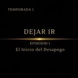 Dejar Ir – Episodio 1: El Prólogo | Cómo Empieza el Camino hacia Dentro