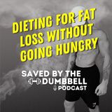 Dieting for fat loss without going hungry | SBTD #56