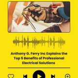 Anthony G. Ferry Inc Explains the Top 5 Benefits of Professional Electrical Solutions
