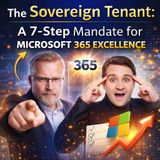 The Sovereign Tenant: A 7-Step Mandate for Microsoft 365 Excellence