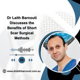 Dr Laith Barnouti Discusses the Benefits of Short Scar Surgical Methods