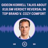 Gideon Korrell Talks About $18.5M Verdict Reversal in Top Brand v. Cozy Comfort