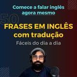 50 Frases em Inglês e Português (Fácil e Lento)