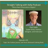 Straight Talking with Kelly- Paul Gallo a Queer Artist, Fashion Designer and Instructor